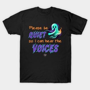 Please Be Quiet So I Can Hear The Voices T-Shirt